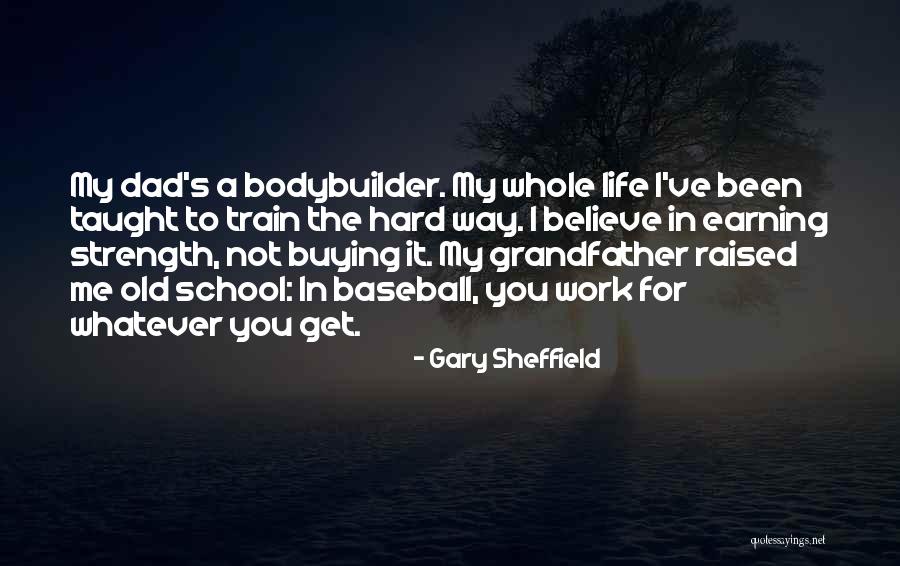 My Old Dad Quotes By Gary Sheffield My Old Dad Quotes By Gary Sheffield