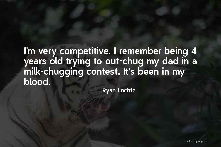 My Old Dad Quotes By Ryan Lochte My Old Dad Quotes By Ryan Lochte