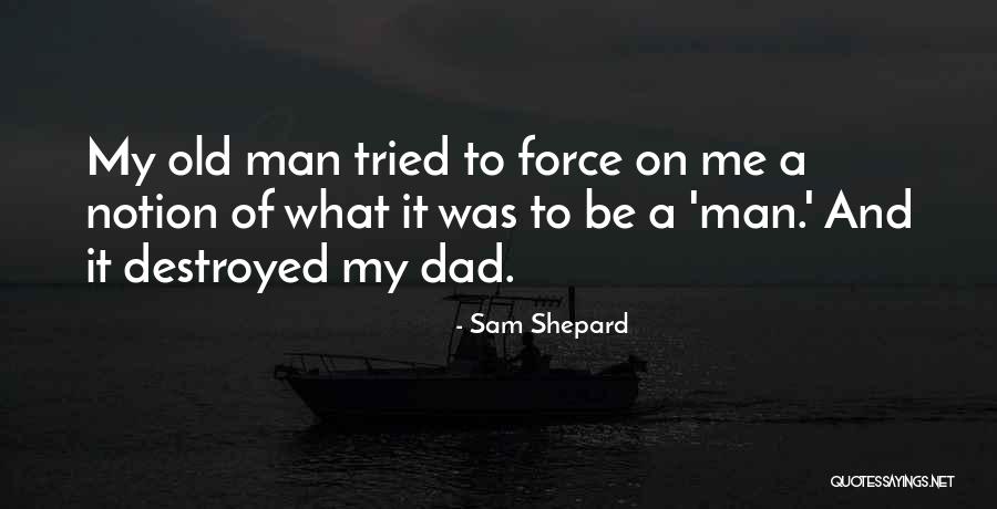 My Old Dad Quotes By Sam Shepard My Old Dad Quotes By Sam Shepard