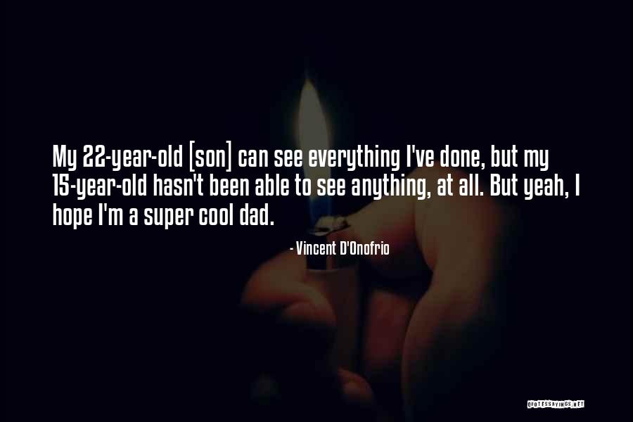 My Old Dad Quotes By Vincent D'Onofrio My Old Dad Quotes By Vincent D'Onofrio