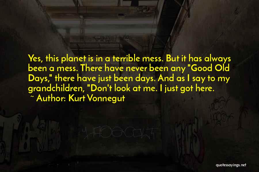 My Old Days Quotes By Kurt Vonnegut