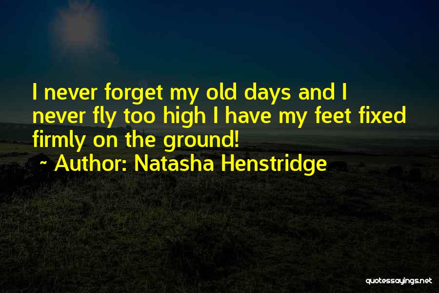 My Old Days Quotes By Natasha Henstridge