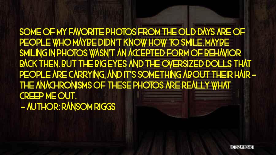 My Old Days Quotes By Ransom Riggs