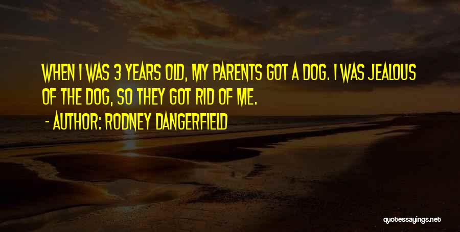 My Old Dog Quotes By Rodney Dangerfield