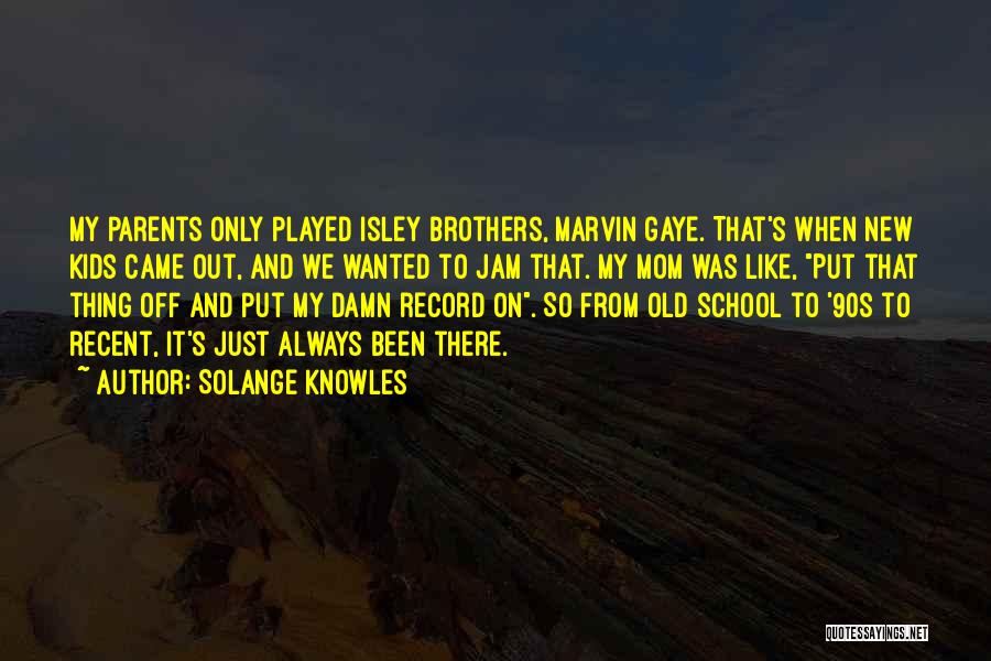My Old School Quotes By Solange Knowles