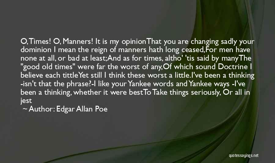 My Old Ways Quotes By Edgar Allan Poe