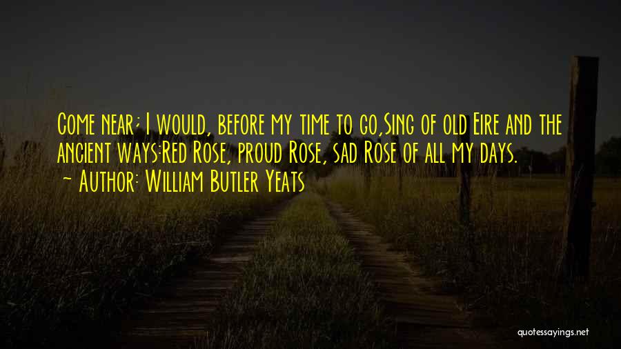 My Old Ways Quotes By William Butler Yeats