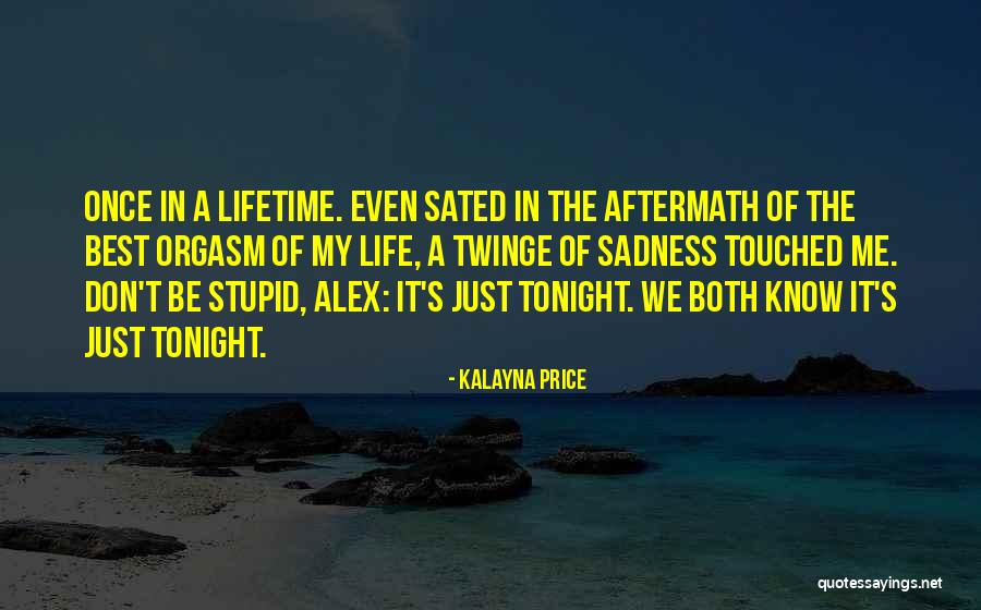 My Once In A Lifetime Quotes By Kalayna Price My Once In A Lifetime Quotes By Kalayna Price