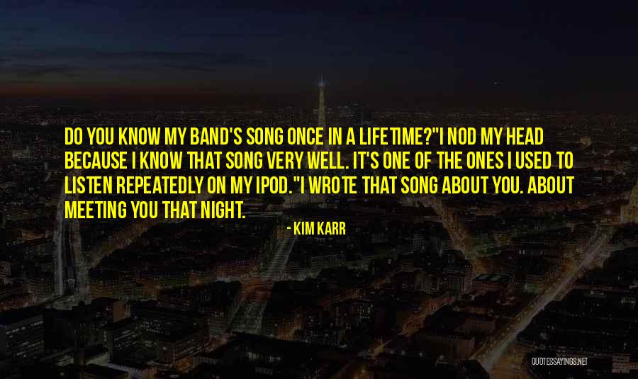 My Once In A Lifetime Quotes By Kim Karr My Once In A Lifetime Quotes By Kim Karr