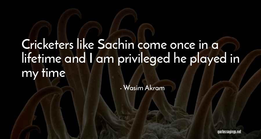 My Once In A Lifetime Quotes By Wasim Akram My Once In A Lifetime Quotes By Wasim Akram