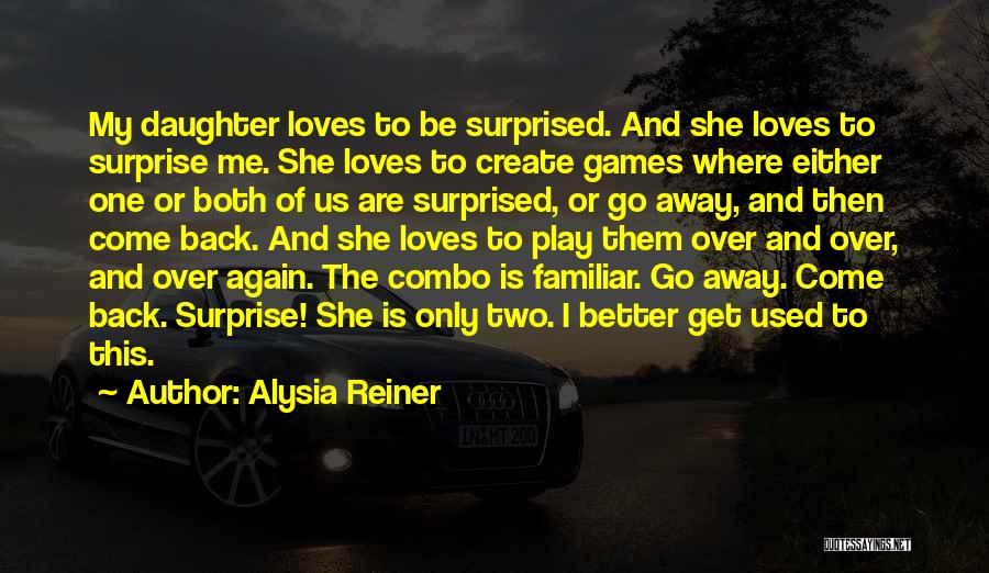 My One And Only Daughter Quotes By Alysia Reiner