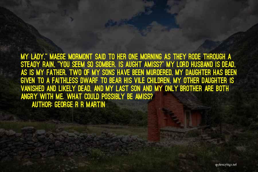 My One And Only Daughter Quotes By George R R Martin