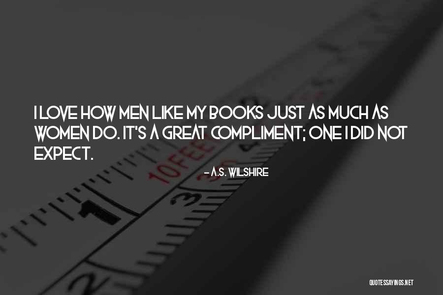 My One Great Love Quotes By A.S. Wilshire My One Great Love Quotes By A.S. Wilshire