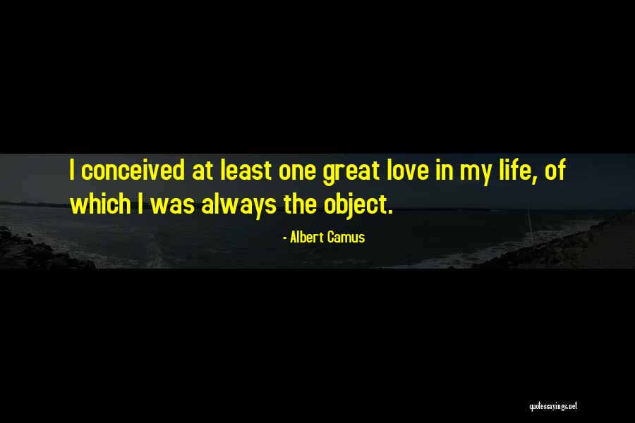 My One Great Love Quotes By Albert Camus My One Great Love Quotes By Albert Camus