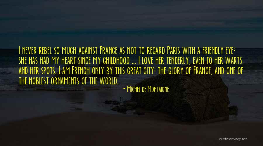 My One Great Love Quotes By Michel De Montaigne