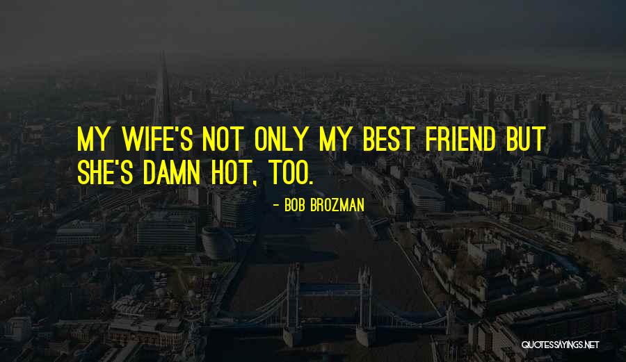 My Only Best Friend Quotes By Bob Brozman