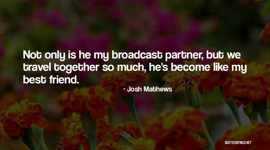 My Only Best Friend Quotes By Josh Mathews My Only Best Friend Quotes By Josh Mathews