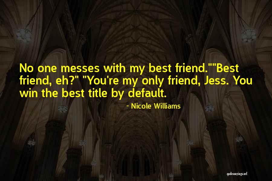 My Only Best Friend Quotes By Nicole Williams My Only Best Friend Quotes By Nicole Williams