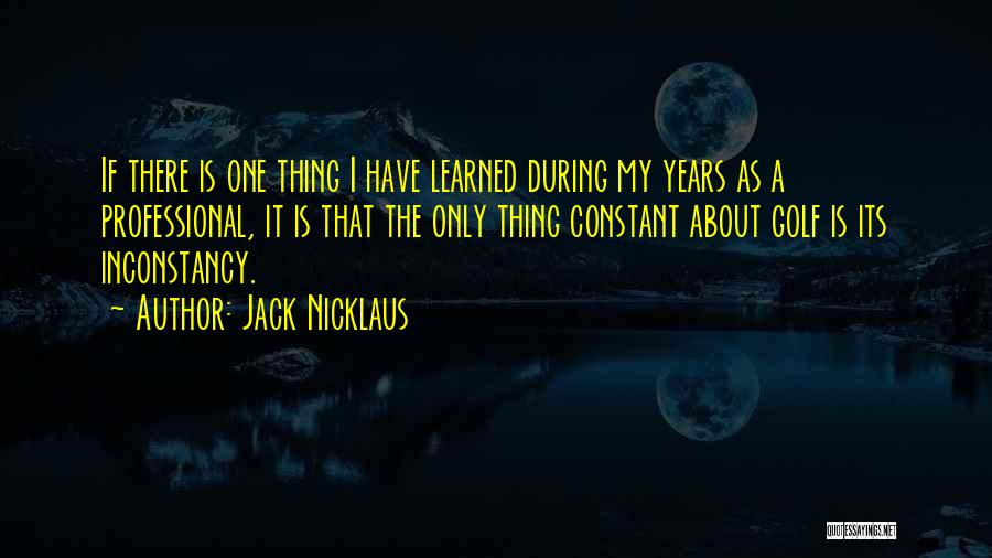 My Only Constant Quotes By Jack Nicklaus