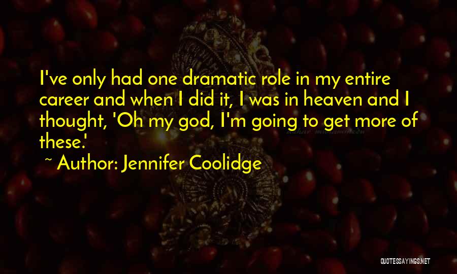 My Only One Quotes By Jennifer Coolidge