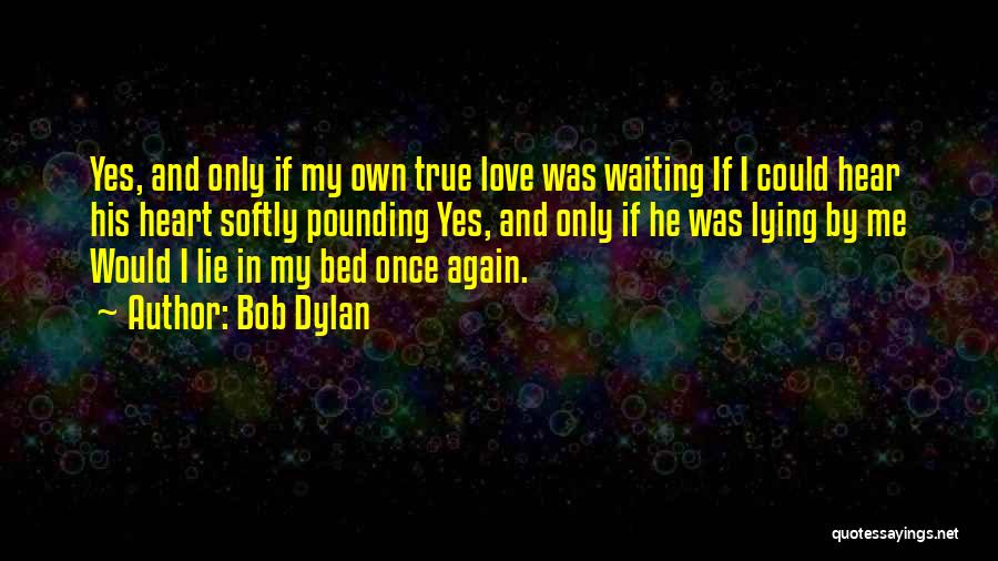 My Only True Love Quotes By Bob Dylan