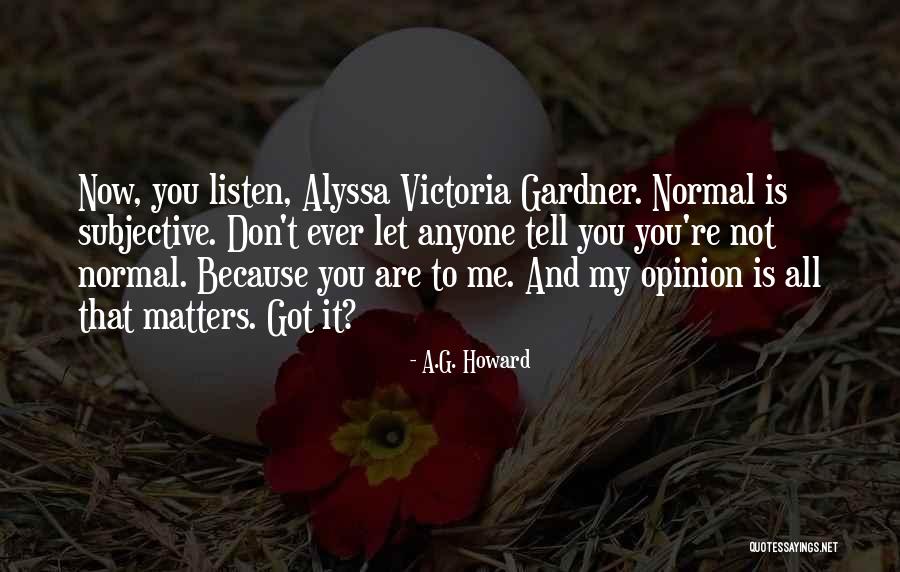 My Opinion Matters Quotes By A.G. Howard My Opinion Matters Quotes By A.G. Howard