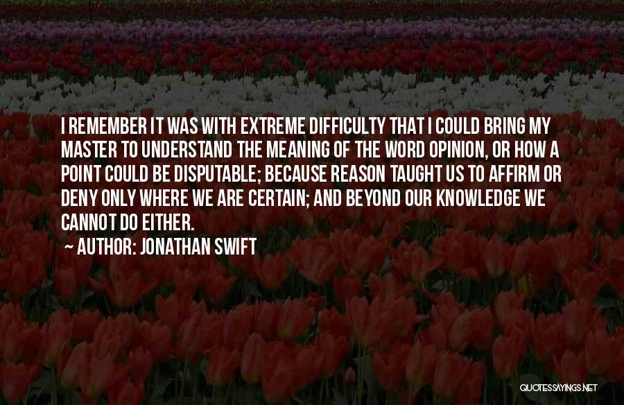 My Opinion Quotes By Jonathan Swift