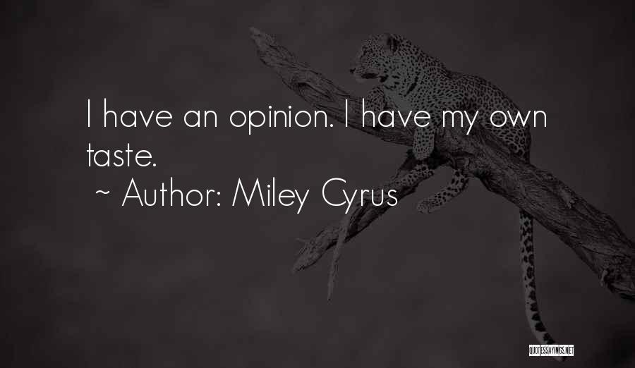 My Opinion Quotes By Miley Cyrus