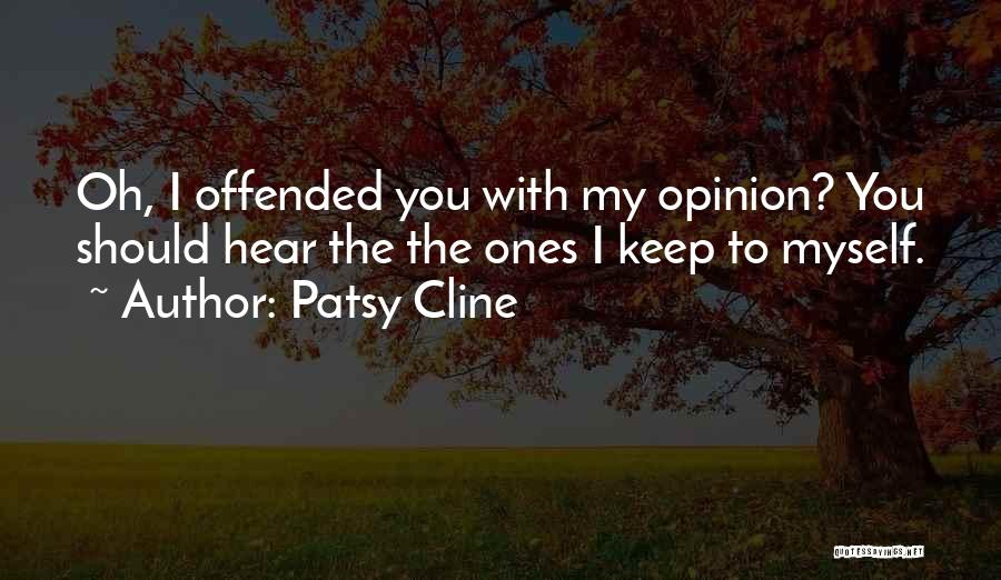 My Opinion Quotes By Patsy Cline