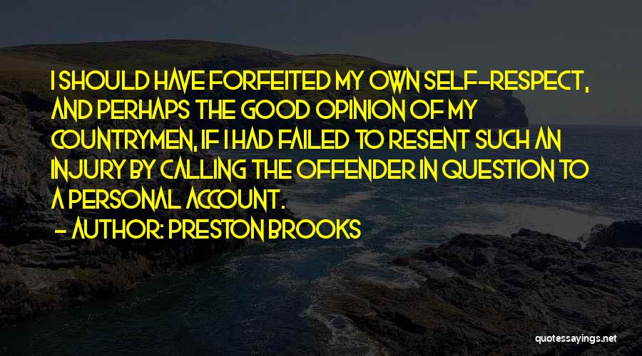 My Opinion Quotes By Preston Brooks