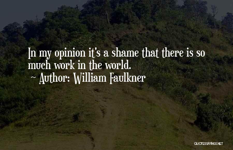 My Opinion Quotes By William Faulkner