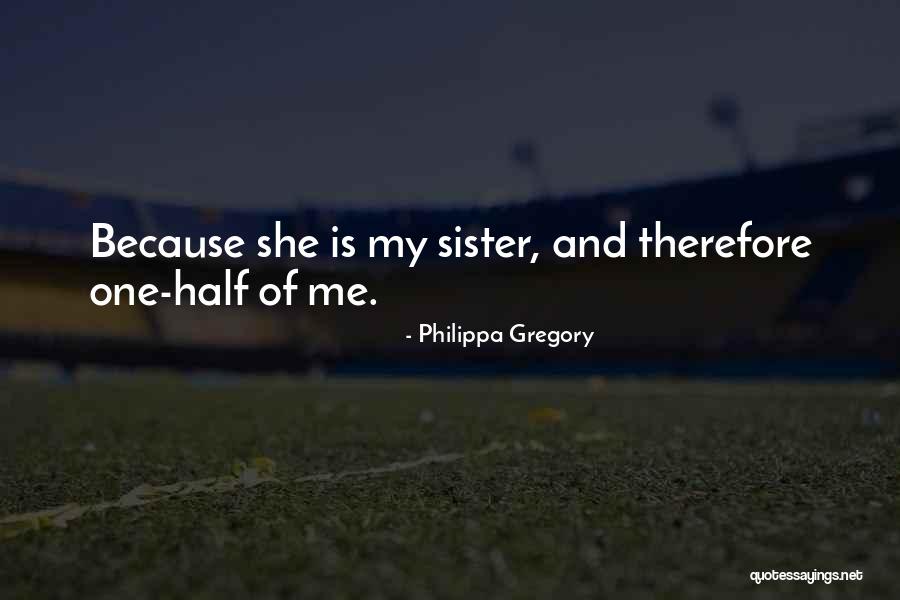 My Other Half Sister Quotes By Philippa Gregory