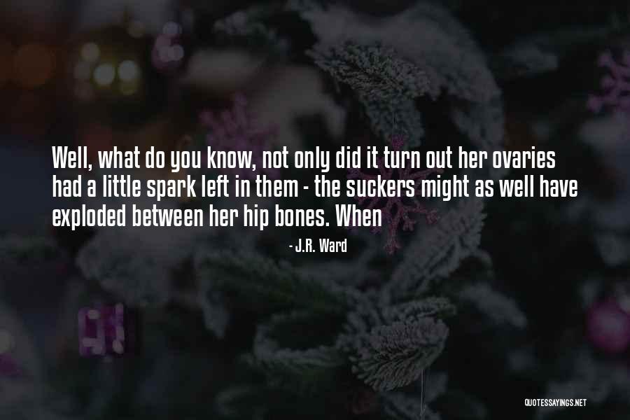 My Ovaries Quotes By J.R. Ward My Ovaries Quotes By J.R. Ward