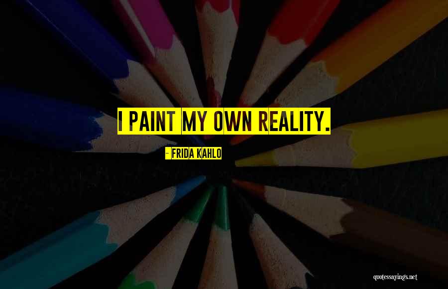 My Own Art Quotes By Frida Kahlo My Own Art Quotes By Frida Kahlo