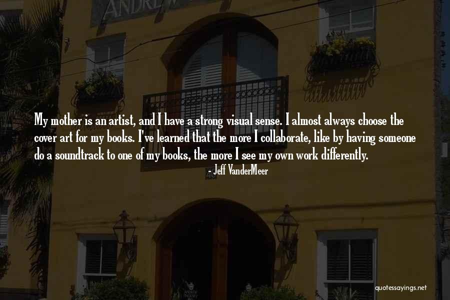 My Own Art Quotes By Jeff VanderMeer My Own Art Quotes By Jeff VanderMeer