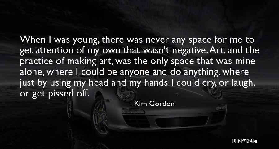 My Own Art Quotes By Kim Gordon My Own Art Quotes By Kim Gordon