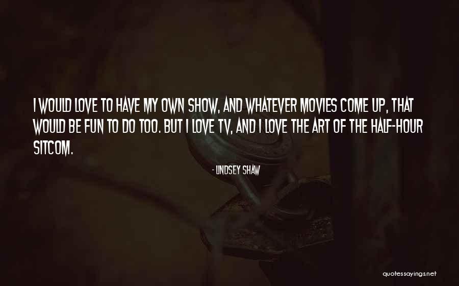My Own Art Quotes By Lindsey Shaw My Own Art Quotes By Lindsey Shaw