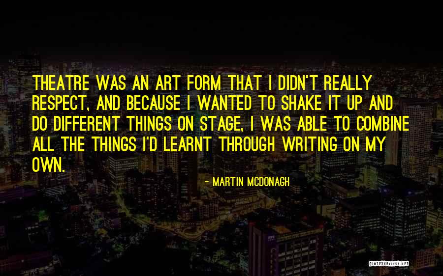 My Own Art Quotes By Martin McDonagh My Own Art Quotes By Martin McDonagh