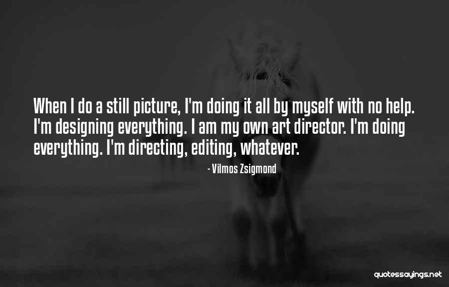 My Own Art Quotes By Vilmos Zsigmond My Own Art Quotes By Vilmos Zsigmond
