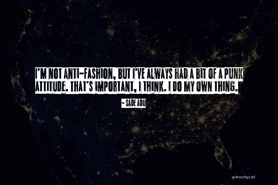 My Own Attitude Quotes By Sade Adu My Own Attitude Quotes By Sade Adu