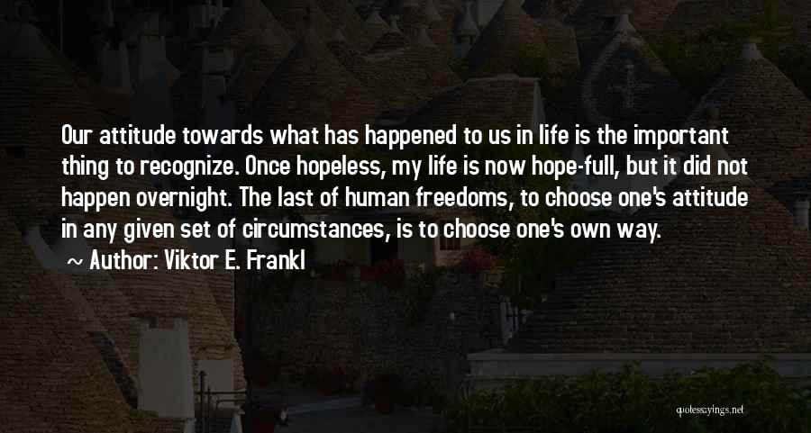 My Own Attitude Quotes By Viktor E. Frankl