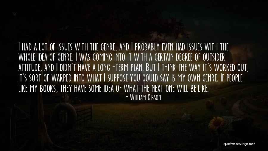 My Own Attitude Quotes By William Gibson My Own Attitude Quotes By William Gibson