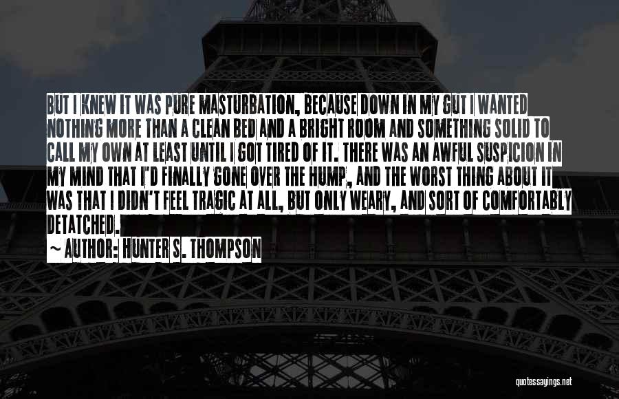 My Own Bed Quotes By Hunter S. Thompson