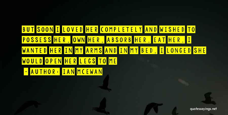 My Own Bed Quotes By Ian McEwan