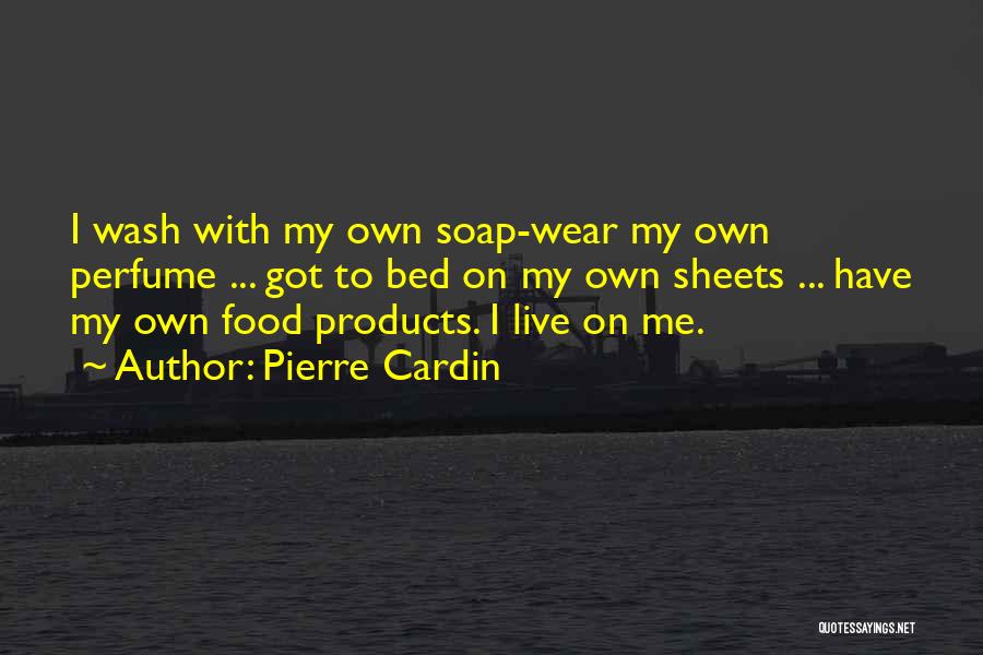 My Own Bed Quotes By Pierre Cardin