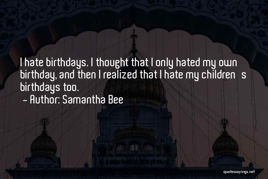 My Own Birthday Quotes By Samantha Bee