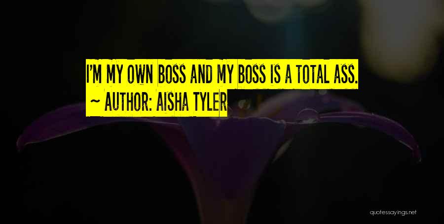My Own Boss Quotes By Aisha Tyler