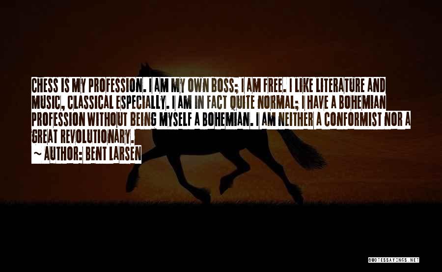 My Own Boss Quotes By Bent Larsen