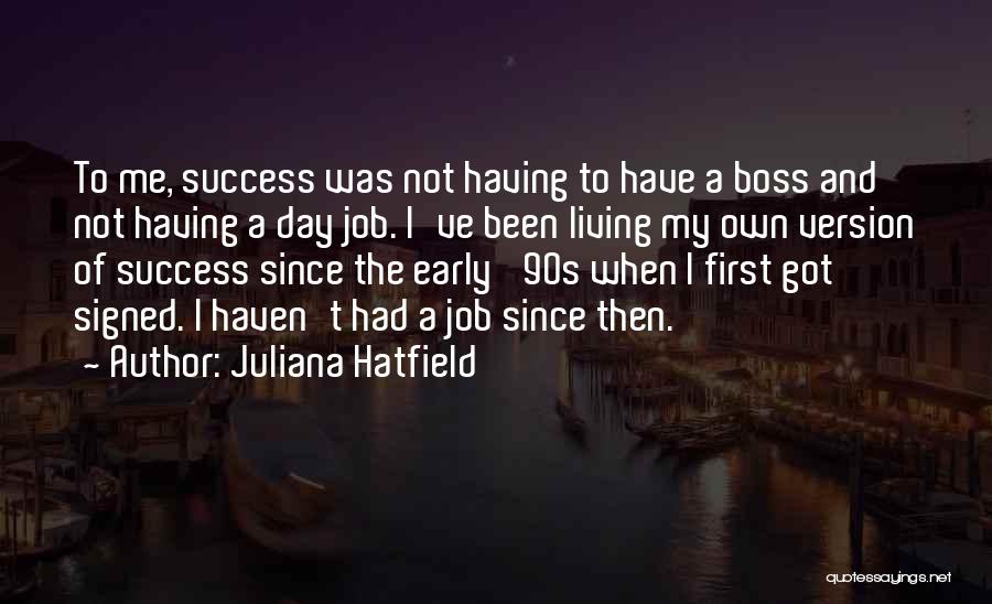 My Own Boss Quotes By Juliana Hatfield