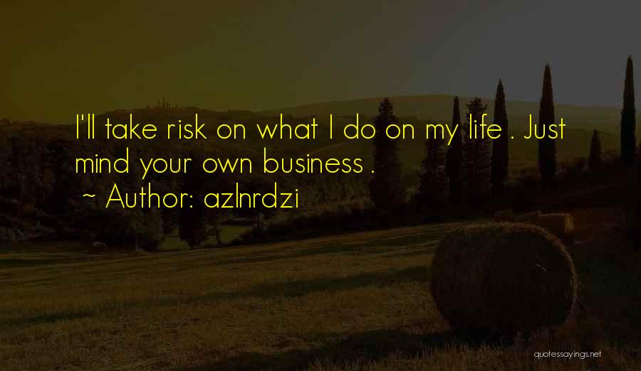 My Own Business Quotes By Azlnrdzi